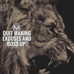 excuses don't make a positive life.
