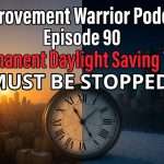 improvement warrior podcast permenant daylight saving time must be stopped