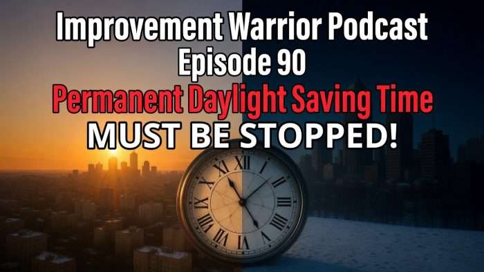 improvement warrior podcast permenant daylight saving time must be stopped